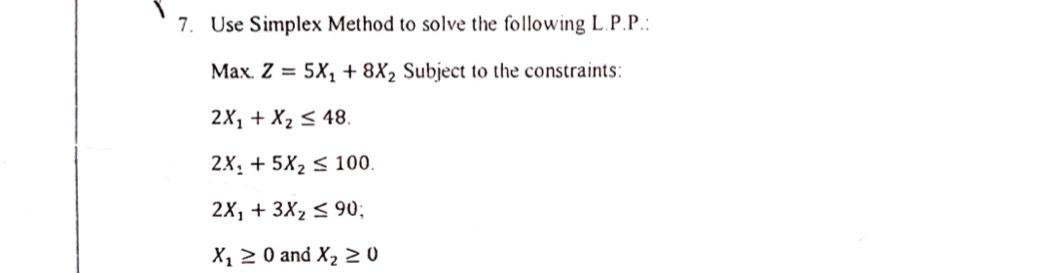  Use Simplex Method to solve the following L.P.P.: Max. Z=5x1+8x2 Subject