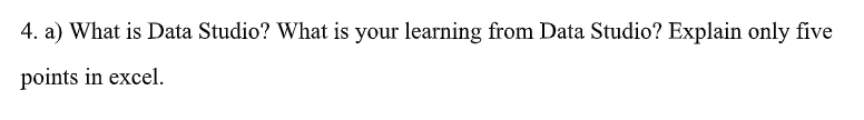 4. a) What is Data Studio? What is your learning from