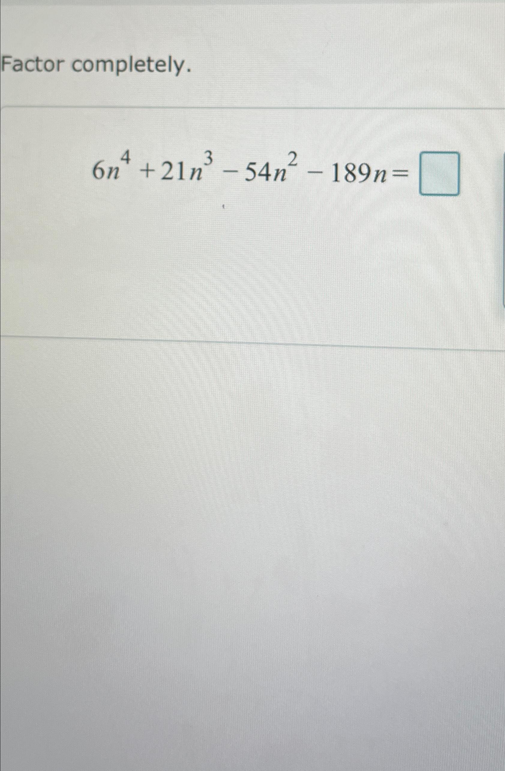  Factor completely. 6n4+21n3-54n2-189n= 