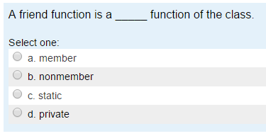 Please help me answer this c++ question. A friend function is a
