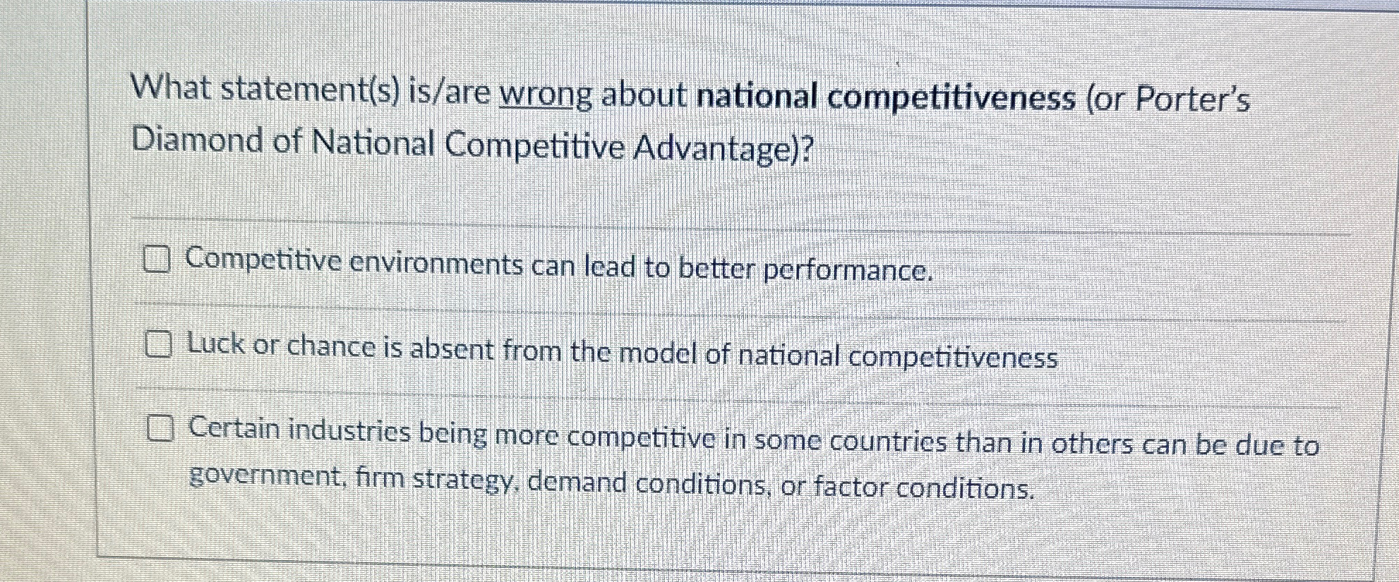 What statement(s) is/are wrong about national competitiveness (or Porter's Diamond of