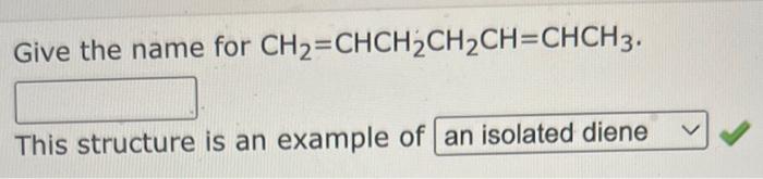 the name for CH2=CHCH2CH2CH=CHCH3. This structure is an example of Give the