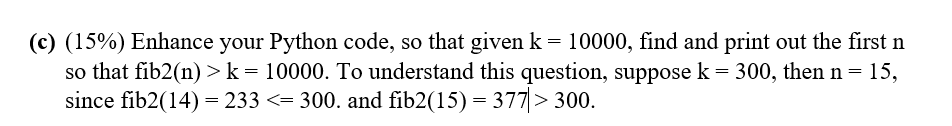 is defined as follows: I. >>> def fib (n) : # write