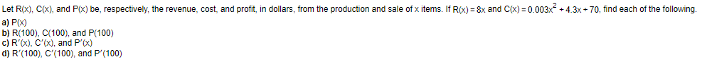  Let R(x),C(x), and P(x) be, respectively, the revenue, cost, and profit,