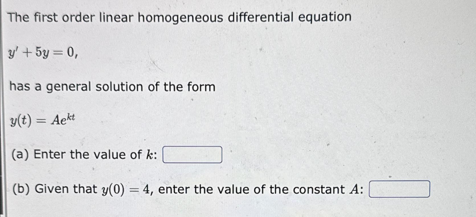  The first order linear homogeneous differential equation y'+5y=0 has a general
