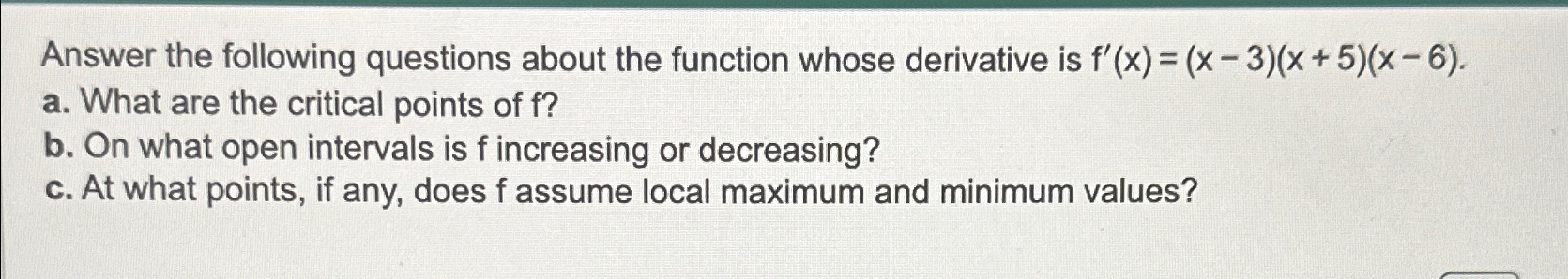  Answer the following questions about the function whose derivative is f'(x)=(x-3)(x+5)(x-6).