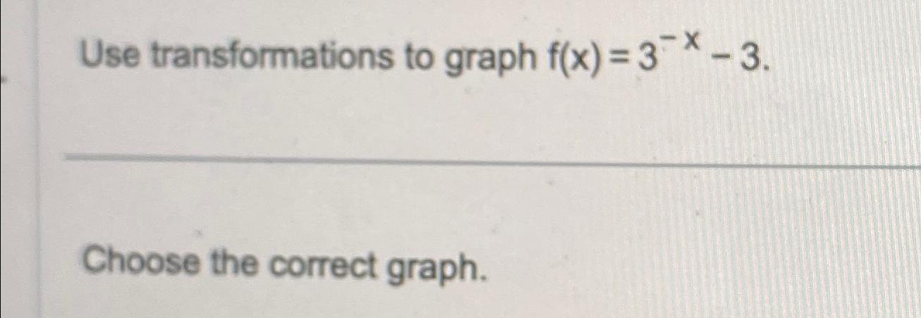  Use transformations to graph f(x)=3-x-3. Choose the correct graph. 