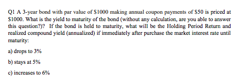 Please answer a) b) and c) QI A 3-year bond with