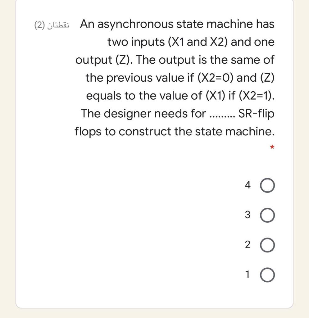  An asynchronous state machine has (2) two inputs (X1 and X2)