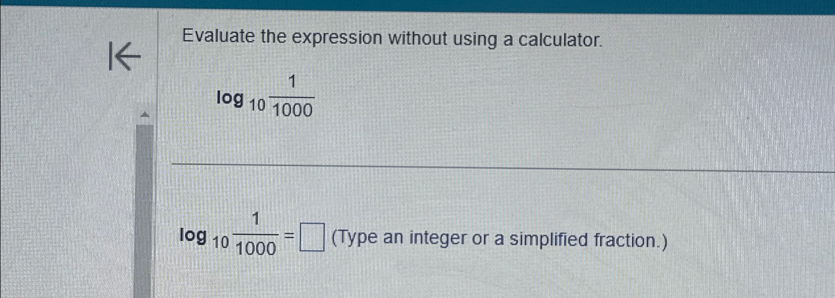  Evaluate the expression without using a calculator. log10(11000) log10(11000)=,(Type an integer
