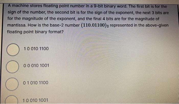  A machine stores floating point number in a 9-bit binary word.
