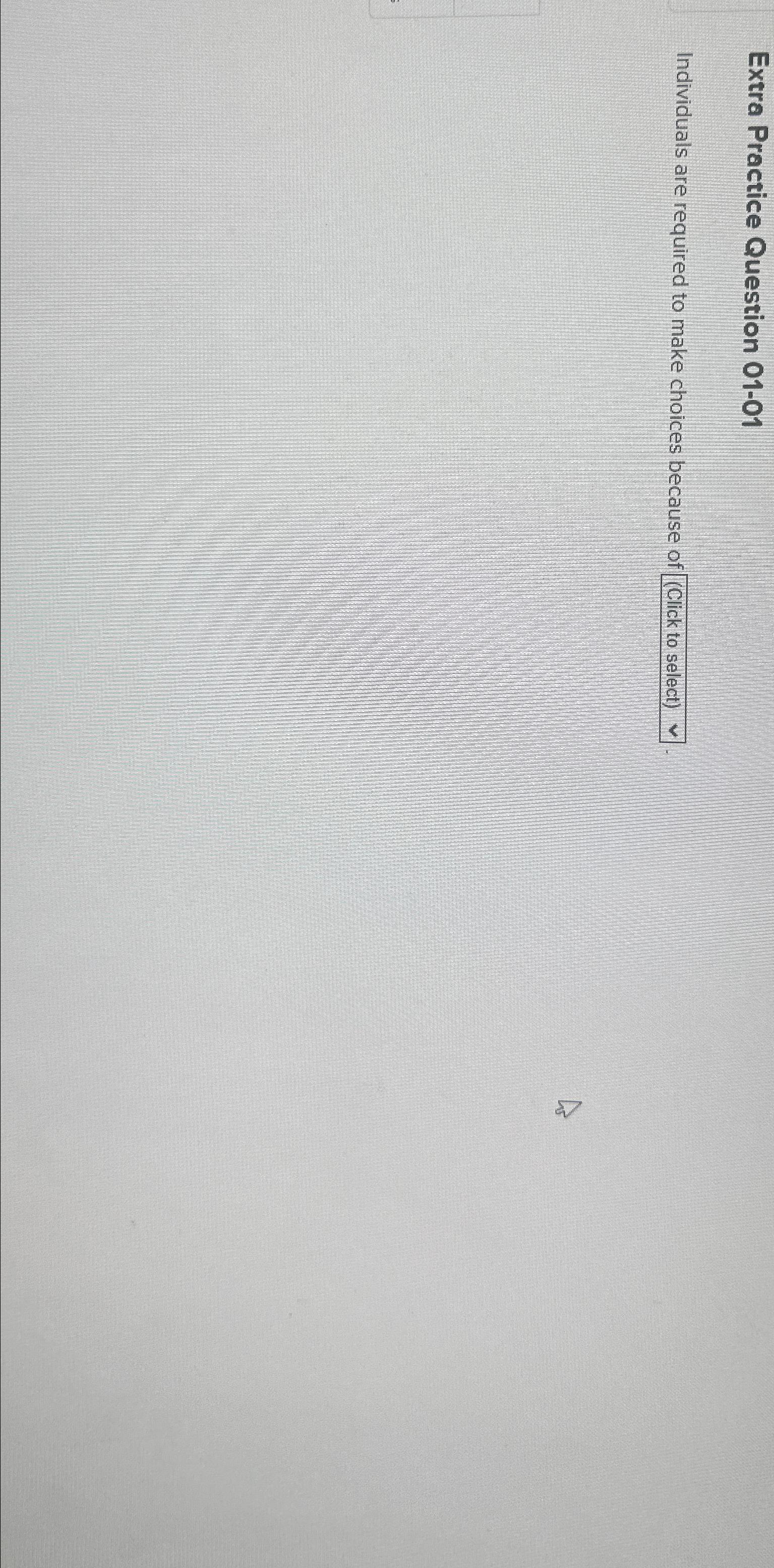  Extra Practice Question 01-01 Individuals are required to make choices because