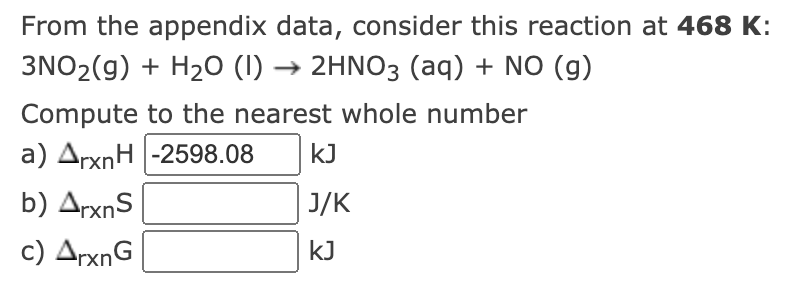  From the appendix data, consider this reaction at 468K : 3NO2(g)+H2O(l)2HNO3(aq)+NO(g)