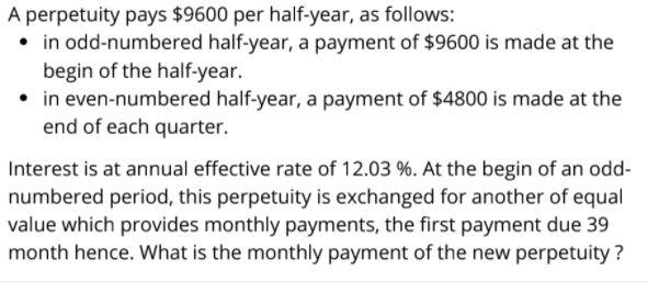 answer as soon as possible A perpetuity pays $9600 per half-year, as
