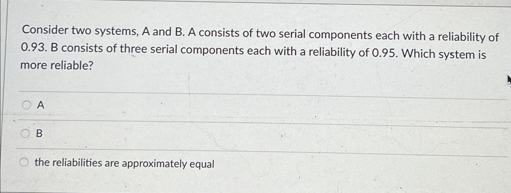  Consider two systems, A and B. A consists of two serial
