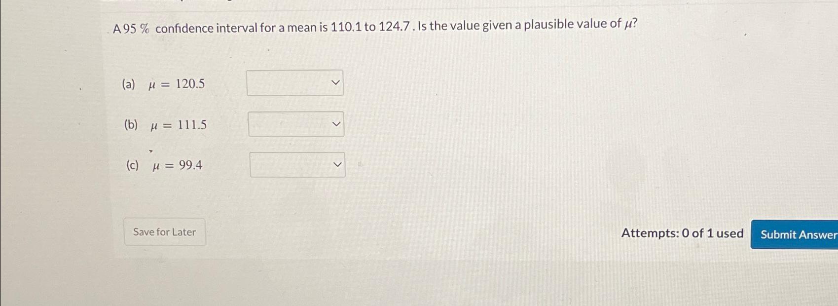  A 95% confidence interval for a mean is 110.1 to 124.7.