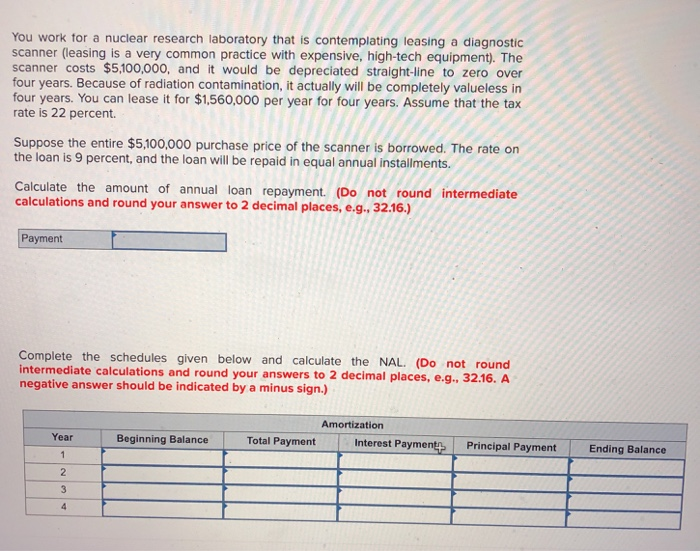  You work for a nuclear research laboratory that is contemplating leasing