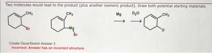 MgD2O Create OscerSketch Answer 3 Incorrect: Answer has an incorrect structure