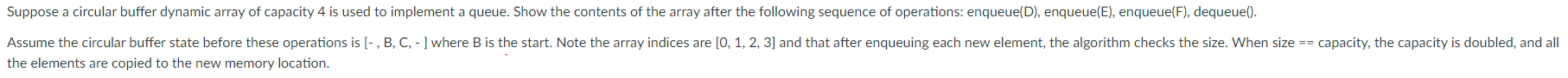 Suppose a circular buffer dynamic array of capacity 4 is used to