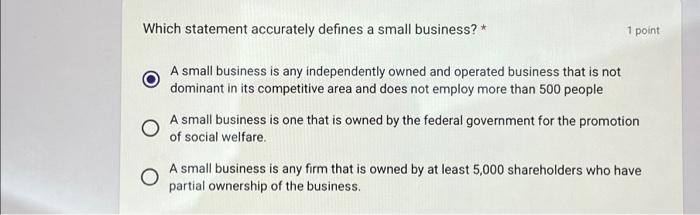  Which statement accurately defines a small business? * A small business