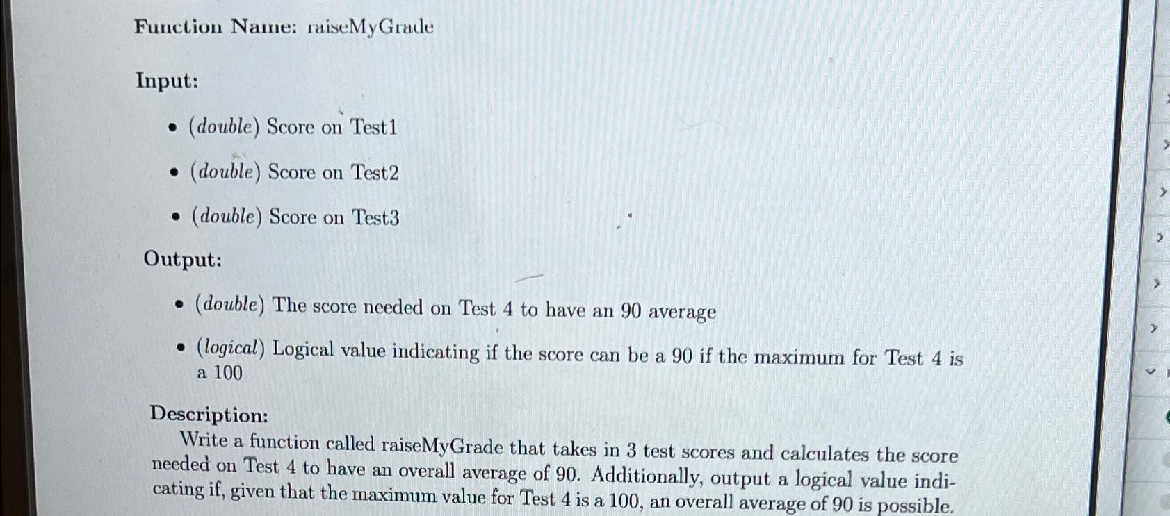  Function Name: raiseMyGrade Input: (double) Score on Test1 (double) Score on