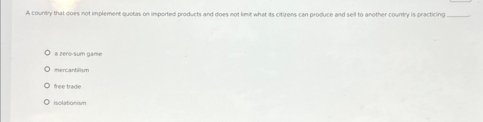  A country that does not implement quotas on imported products and