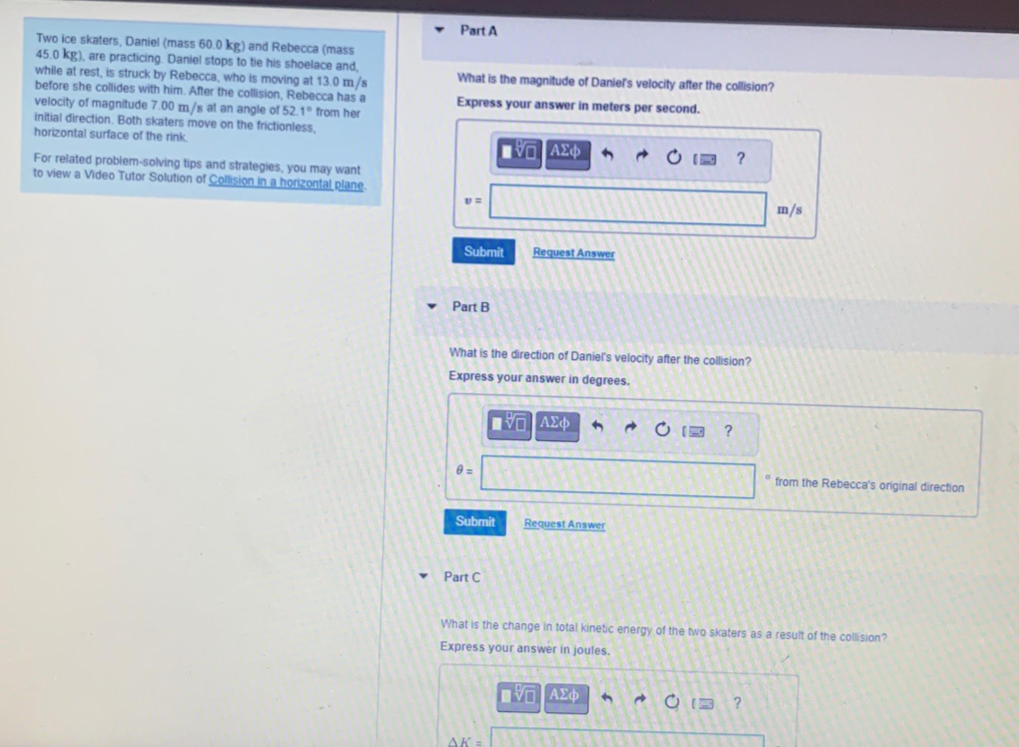  Part A Two ice skaters, Daniel (mass 60.0kg) and Rebecca (mass