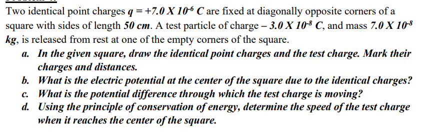  Two identical point charges q=+7.010-6C are fixed at diagonally opposite corners