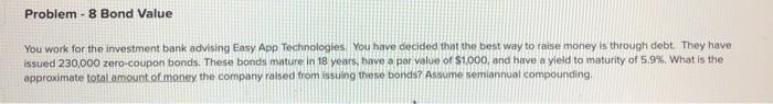  Problem - 8 Bond Value You work for the investment bank