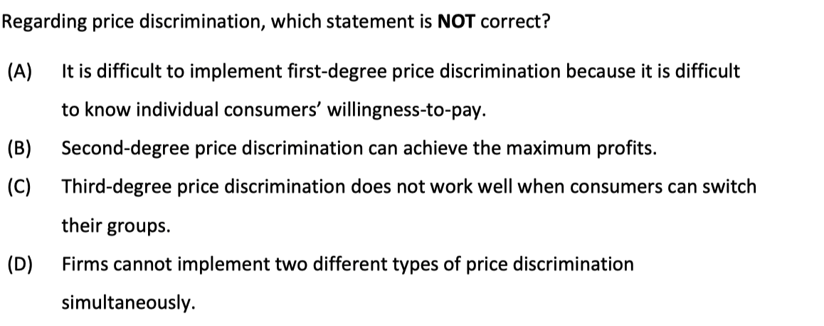  Regarding price discrimination, which statement is NOT correct? (A) It is