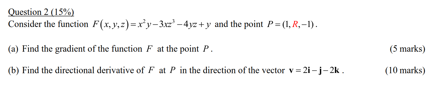  Question 2(15%) Consider the function F(x,y,z)=x2y-3xz3-4yz+y and the point P=(1,R,-1). (a)