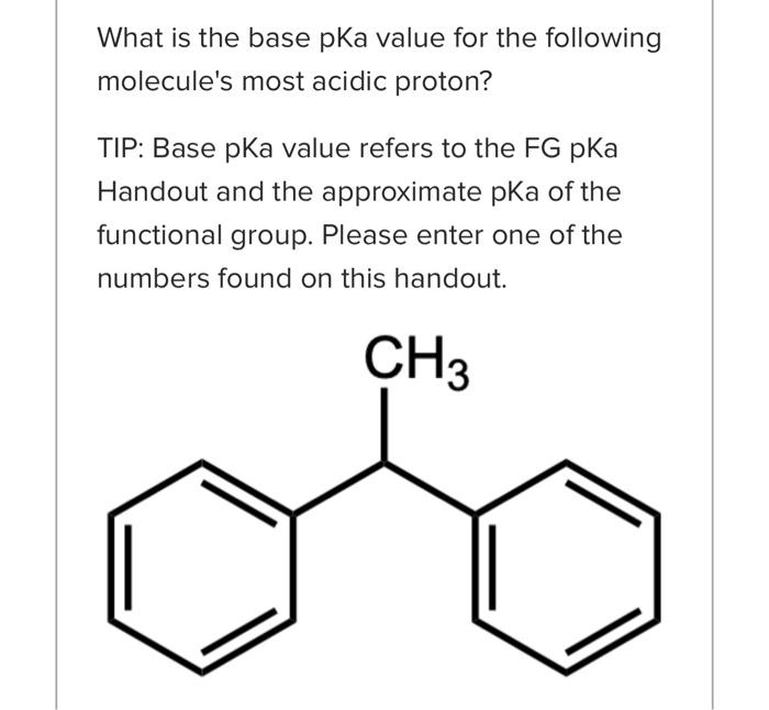 TIP: Base pKa value refers to the FG pKa Handout and the