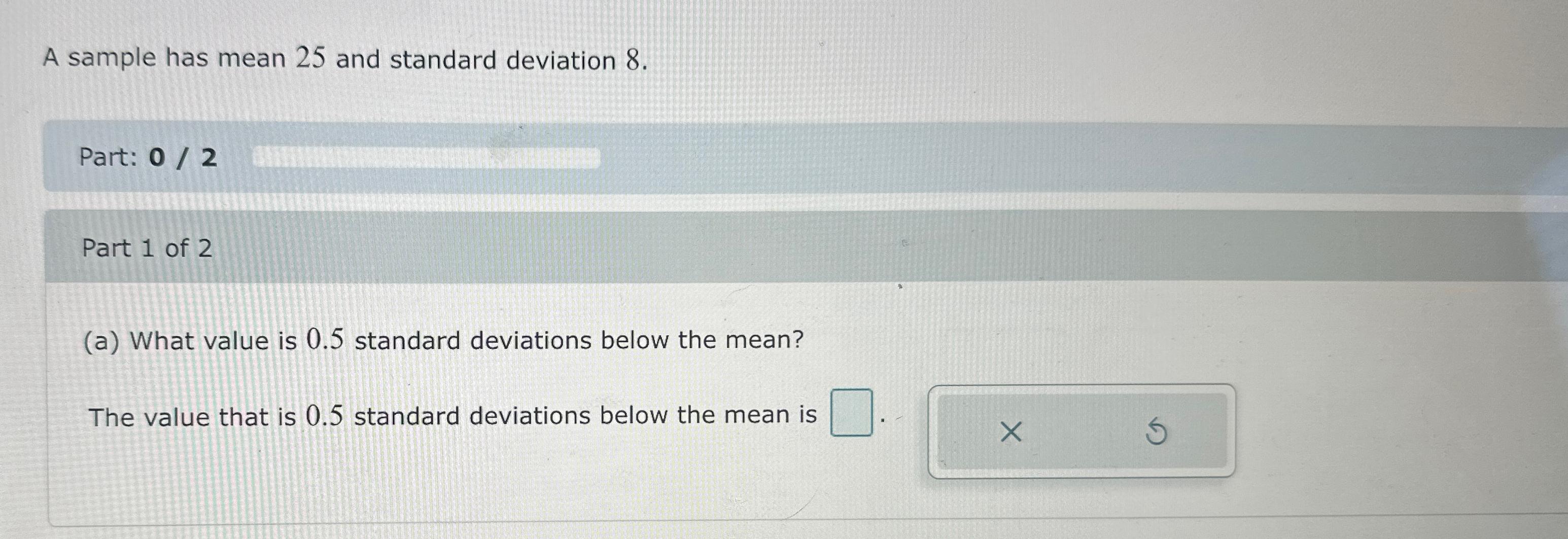  A sample has mean 25 and standard deviation 8. Part: 02