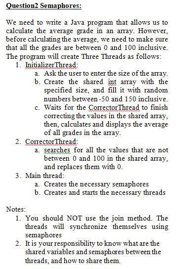  Question2 Semaphores: We need to write a Java program that allows