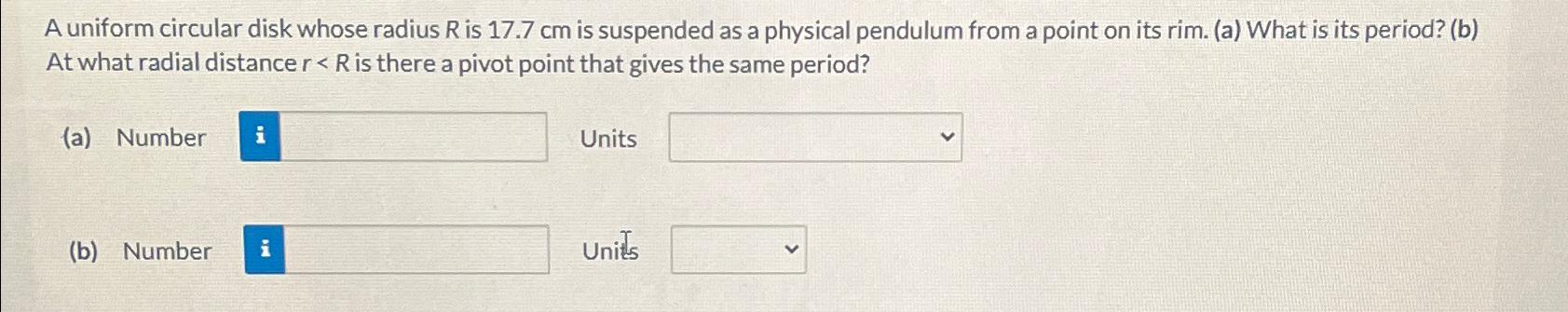  A uniform circular disk whose radius R is 17.7cm is suspended