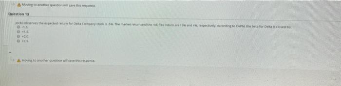  Moving to another question will save the Question 13 des the