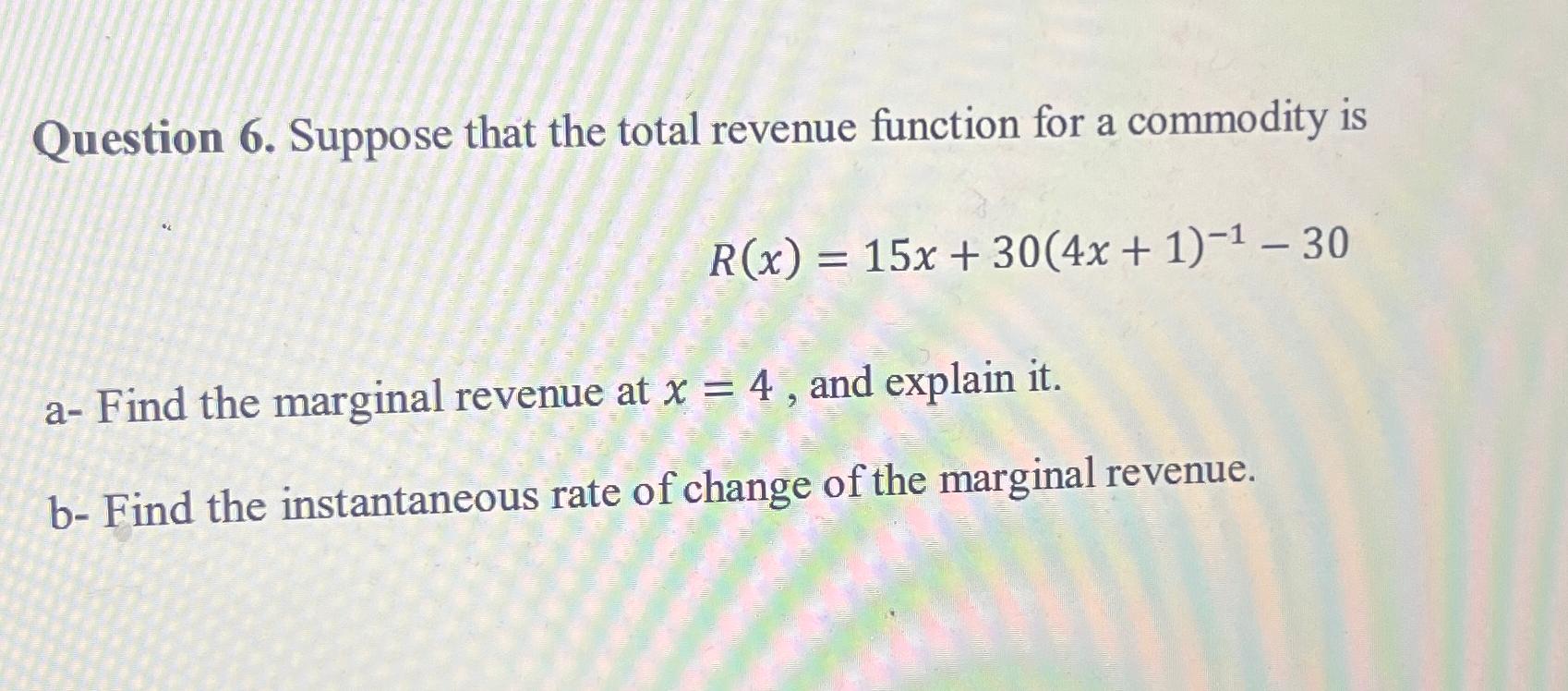  Question 6. Suppose that the total revenue function for a commodity