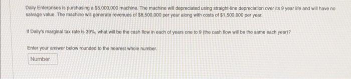  Dally Enterprises is purchasing a $5,000,000 machine. The machine will depreciated