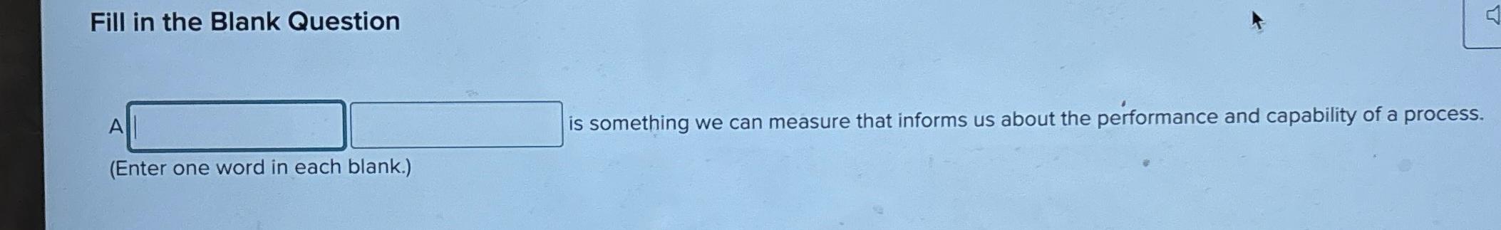  Fill in the Blank Question A is something we can measure