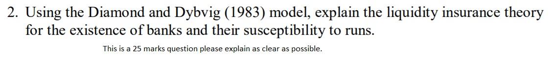 2. Using the Diamond and Dybvig (1983) model, explain the liquidity
