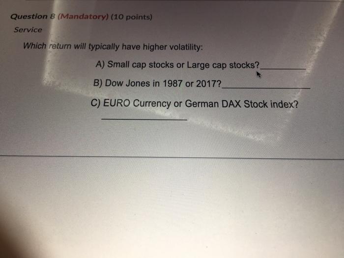  Question 8 (Mandatory) (10 points) Service Which return will typically have