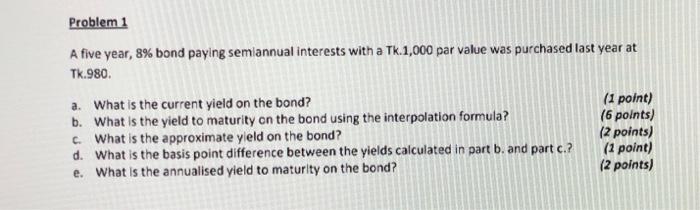  Problem 1 A five year, 8% bond paying semiannual interests with