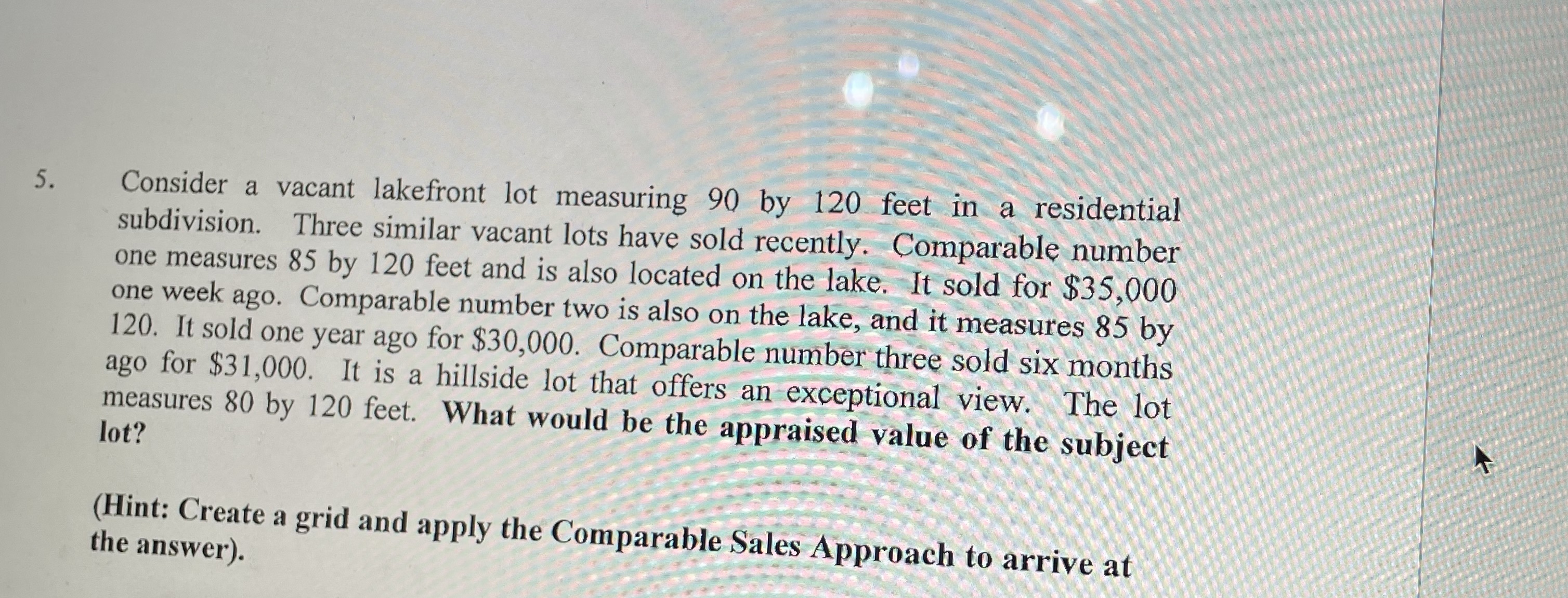 Show work please! Consider a vacant lakefront lot measuring 90 by 120