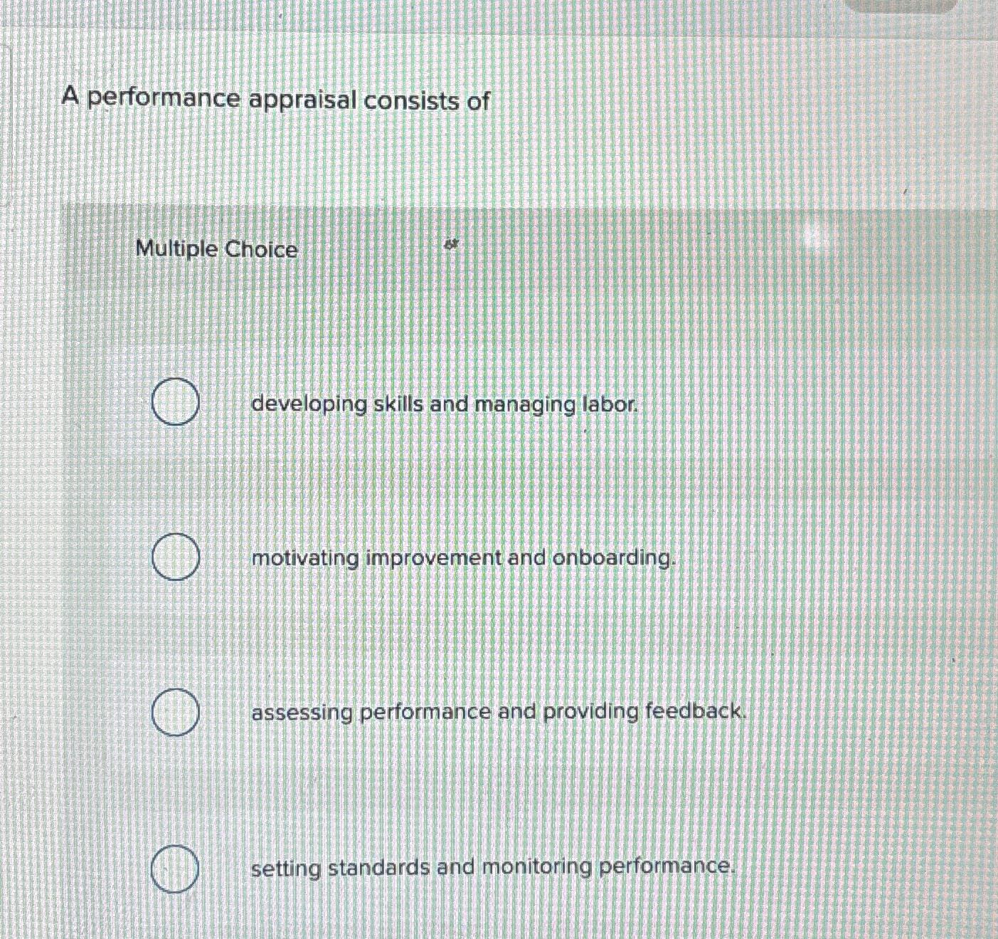  A performance appraisal consists of Multiple Choice developing skills and managing