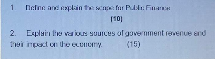  1. Define and explain the scope for Public Finance (10) 2.