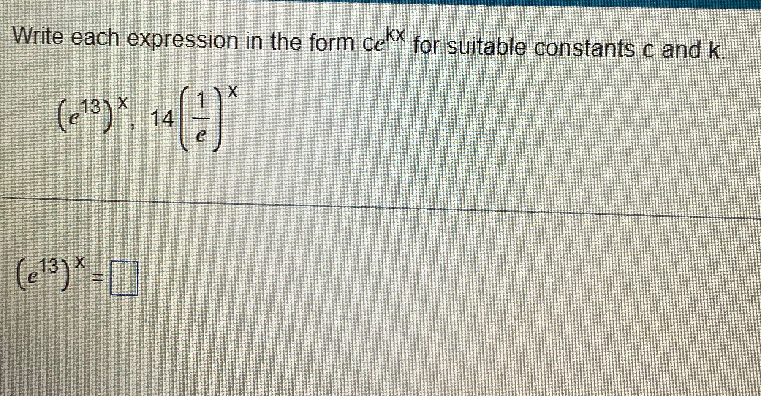  Write each expression in the form cekx for suitable constants c