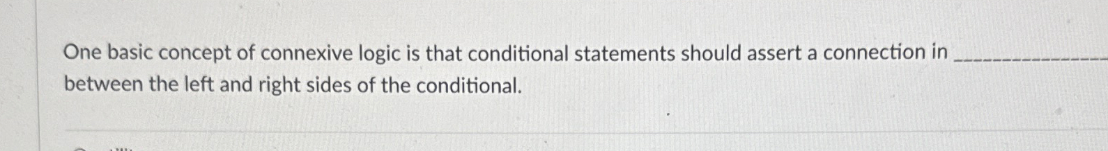 One basic concept of connexive logic is that conditional statements should