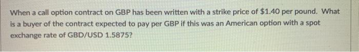  When a call option contract on GBP has been written with