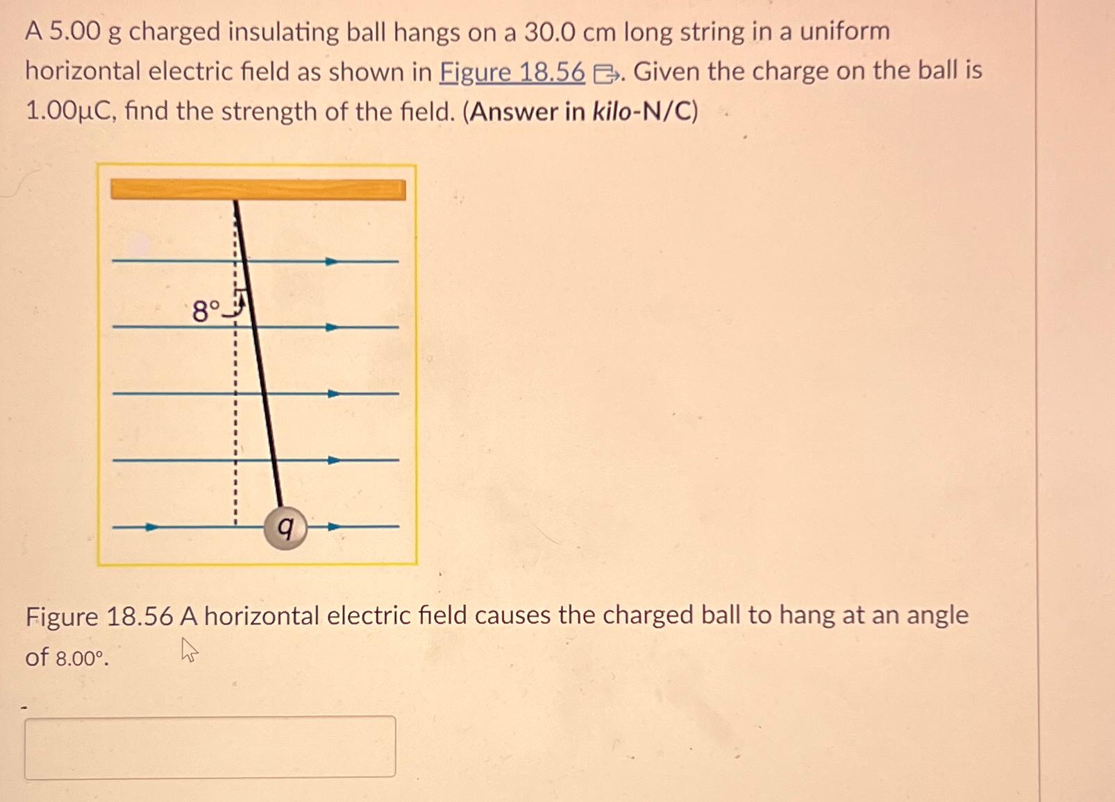  A 5.00g charged insulating ball hangs on a 30.0cm long string