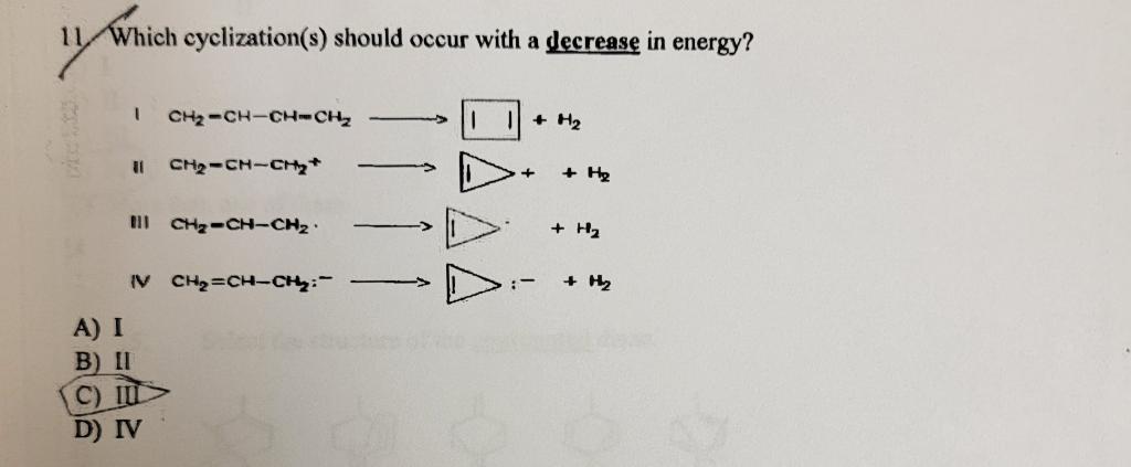 11. Which cyclization(s) should occur with a decrease in energy? A)